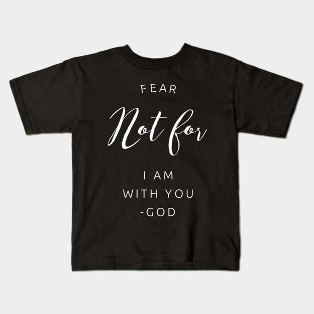 Christian Shirts Fear Not For I Am With You - God - Christian Kids T-Shirt by ChristianShirtsStudios